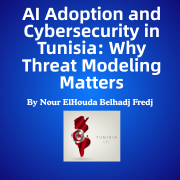 AI Adoption and Cybersecurity in Tunisia: Why Threat Modeling Matters by Nour ElHouda Belhadj Fredj