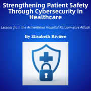 Strengthening Patient Safety Through Cybersecurity in Healthcare by Elisabeth Rivière